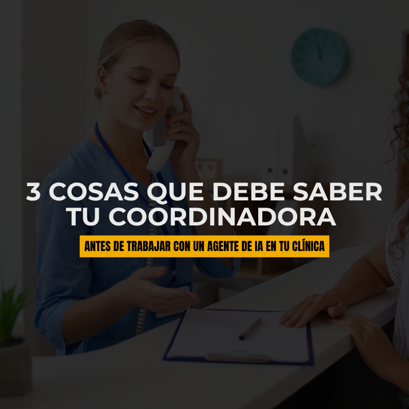3 cosas que debe saber tu coordinadora antes de trabajar con un agente de IA en tu clínica